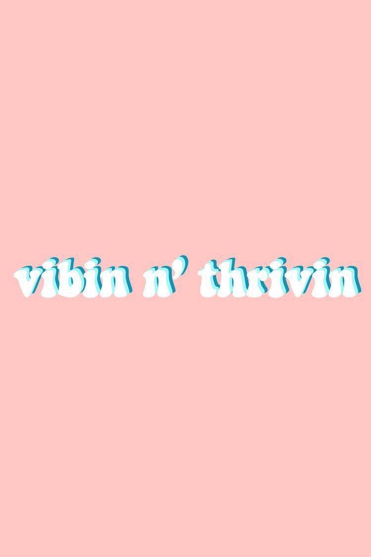 Vibing And Thriving Милые цитаты Обои