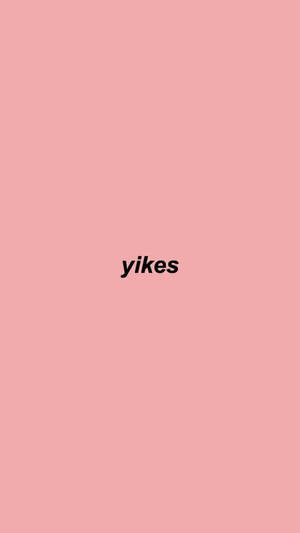 Обои с эстетичным словом yikes